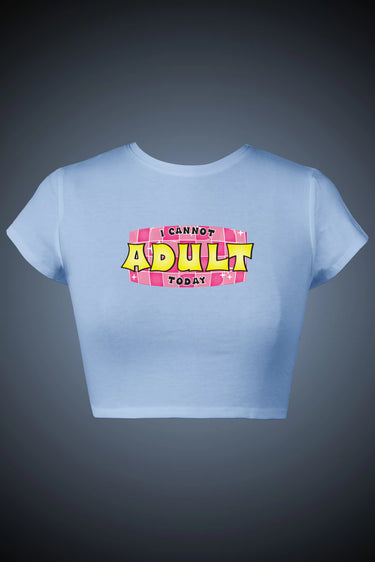 Light blue graphic crop top with bold "I Cannot Adult Today" text in pink and yellow on front.