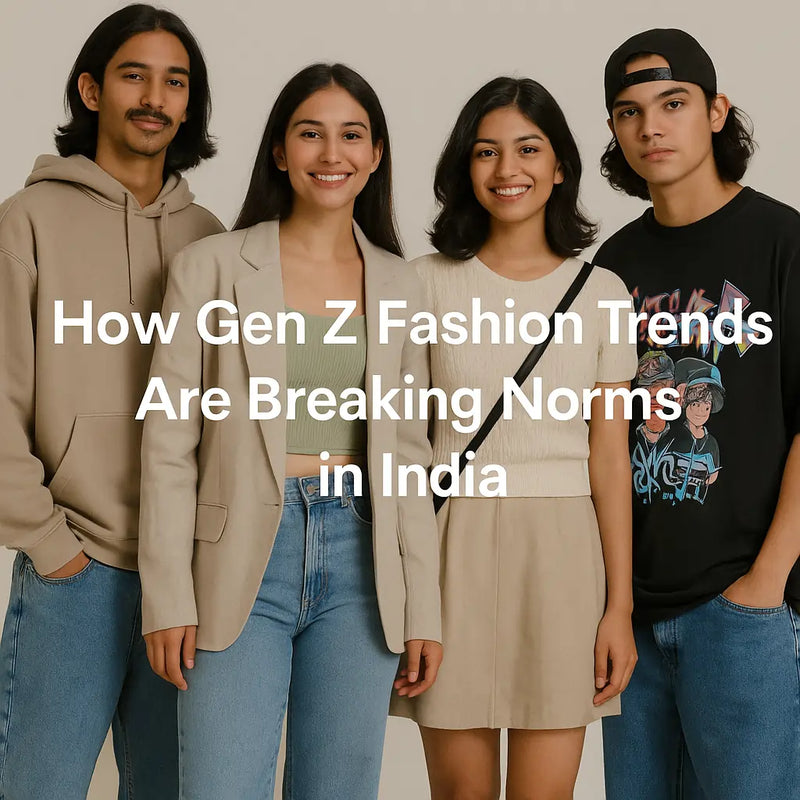 How Gen Z Fashion Trends are Breaking Norms in India