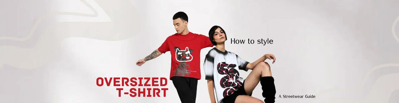How to Style Oversized T-Shirts: A Streetwear Guide