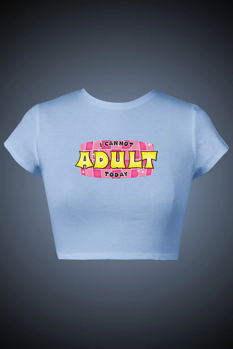 I Cannot Adult Today Crop Top